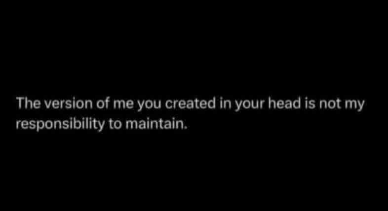 The version of me you created in your head is not my
responsibility to maintain.
šÆ
