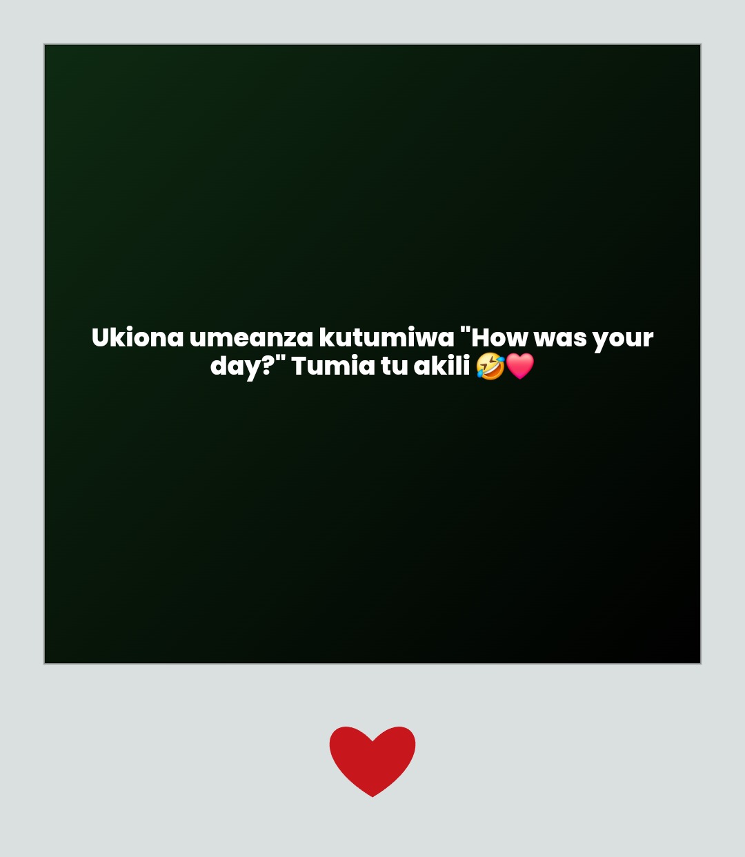Ukiona umeanza kutumiwa "How was your day?" Tumia tu akili 🤣❤️