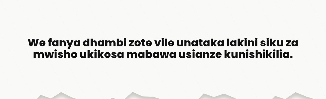 We fanya dhambi zote vile unataka lakini siku za mwisho ukikosa mabawa usianze kunishikilia.