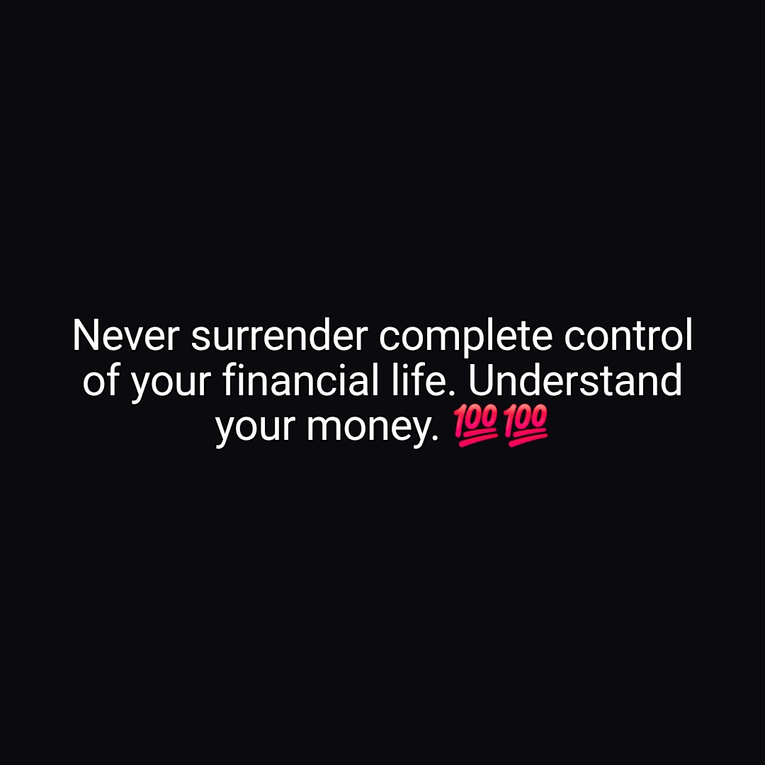 Never surrender complete control
of your financial life. Understand
your money. 💯💯