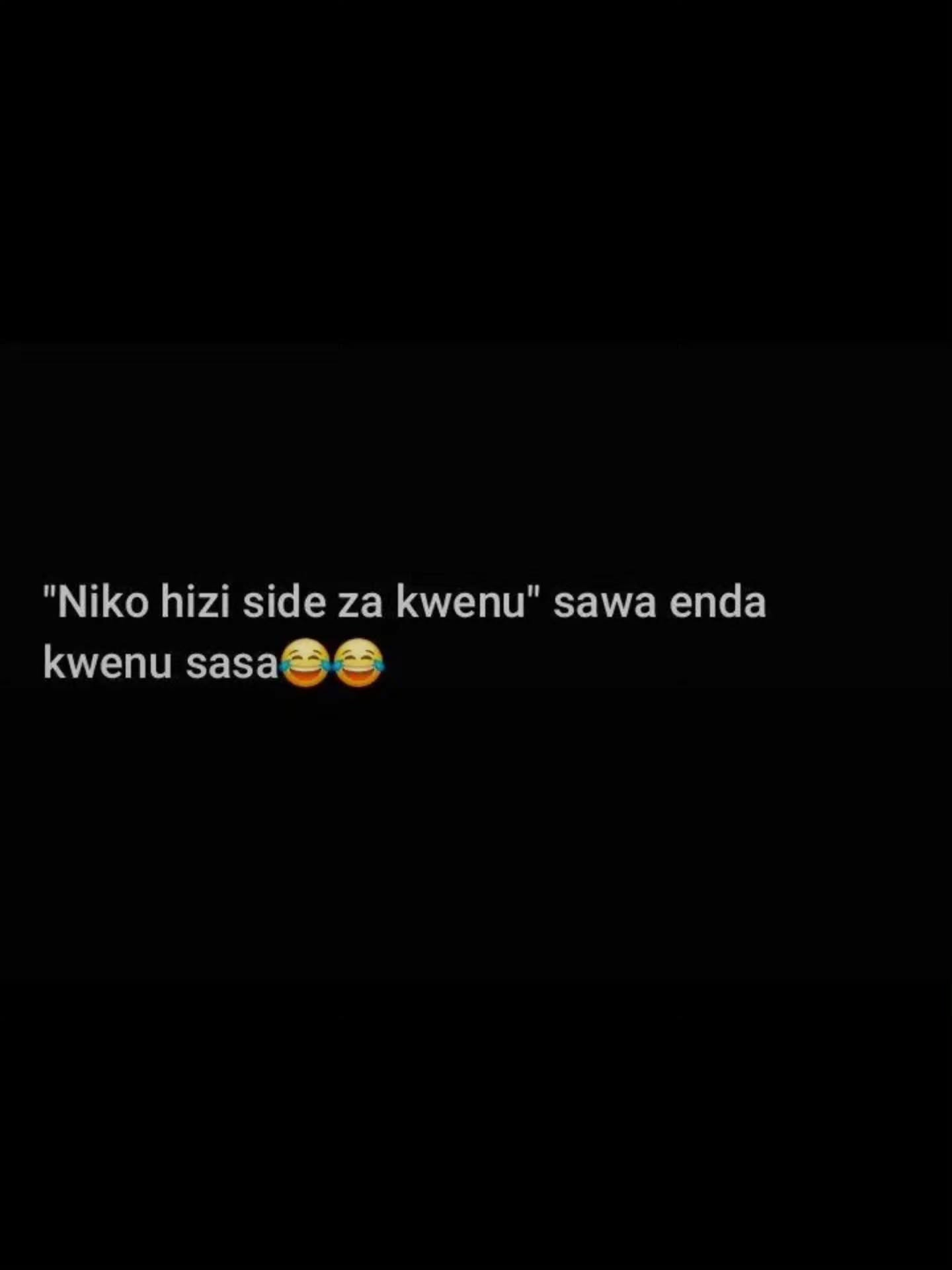 Niko hizi side za kwenu" sawa enda

kwenu sasa😂😂