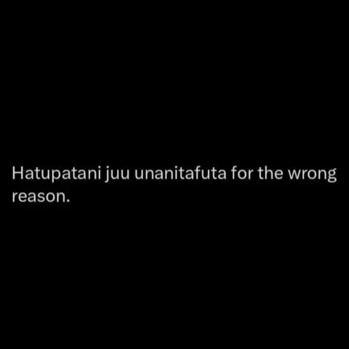 Hatupatani juu unanitafuta for the wrong reason.