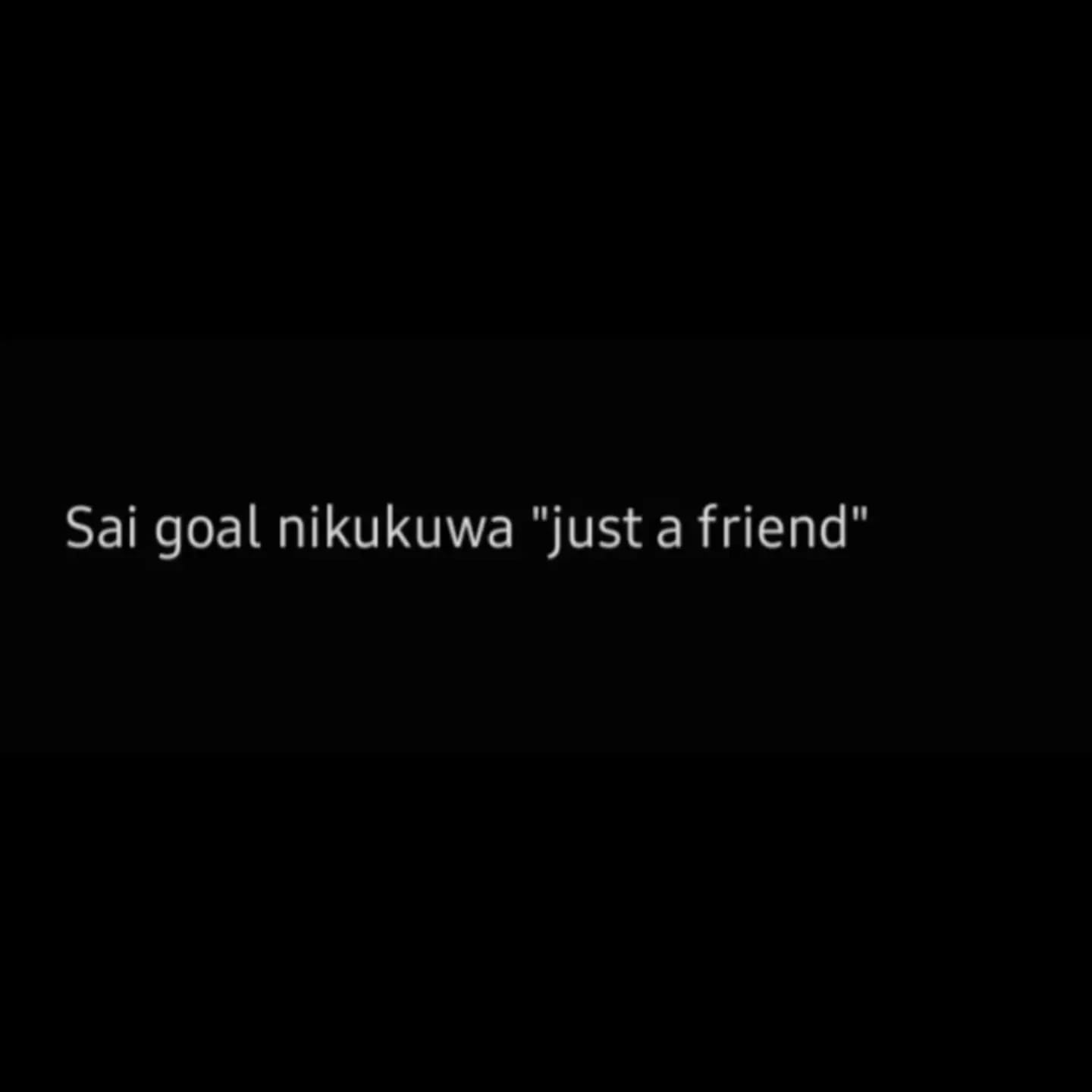 Sai goal nikukuwa "just a friend"