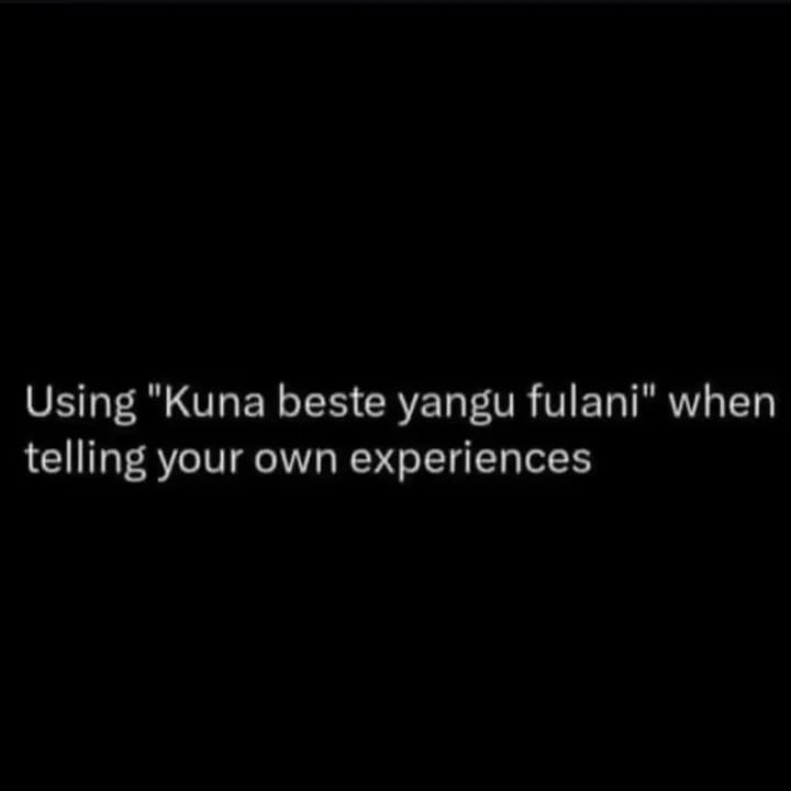 Using "Kuna beste yangu fulani" when telling your own experiences