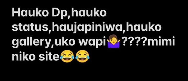 Hauko Dp,hauko status, haujapiniwa, hauko gallery, uko wapi????mimi🤣🤣
niko site