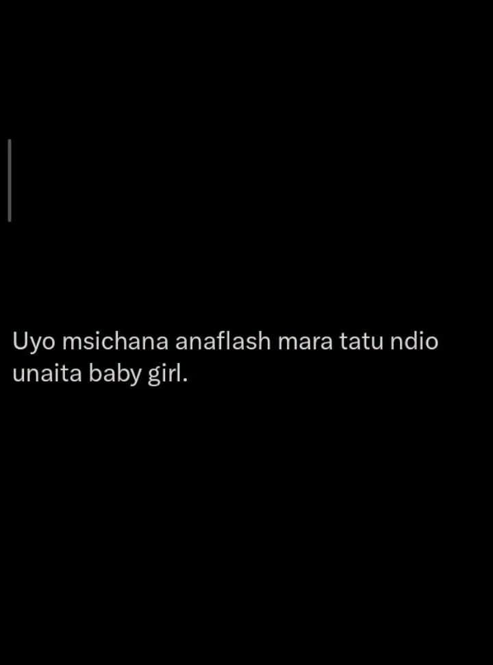 Uyo msichana anaflash mara tatu ndio
unaita baby girl.