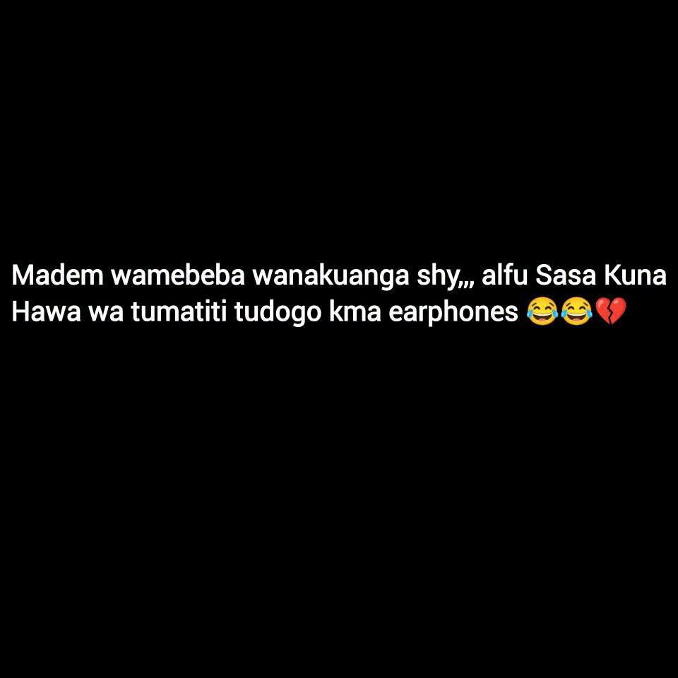 Madem wamebeba wanakuanga shy,,, alfu Sasa Kuna
Hawa wa tumatiti tudogo kma earphones 😂😂💔