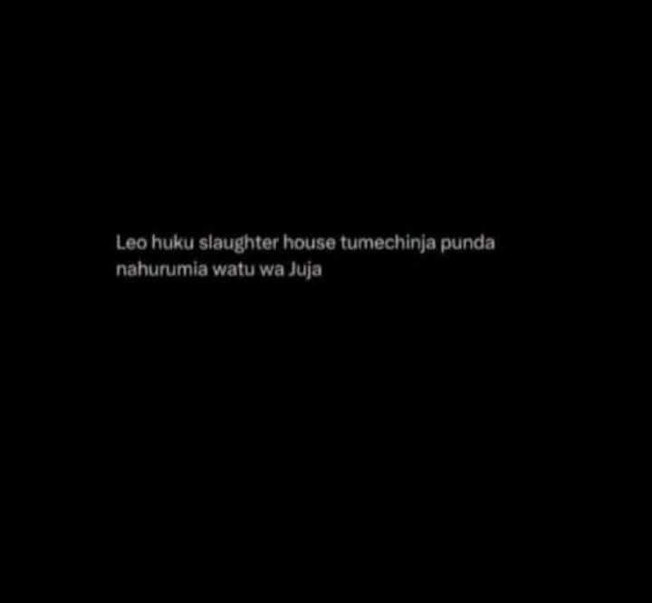 Leo huku slaughter house tumechinja punda
nahurumia watu wa Juja