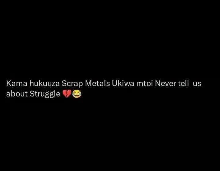 Kama hukuuza Scrap Metals Ukiwa mtoi Never tell us
about Struggle 💔😂