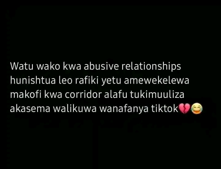 Watu wako kwa abusive relationships hunishtua leo rafiki yetu amewekelewa makofi kwa corridor alafu tukimuuliza akasema walikuwa wanafanya tiktok๐๐