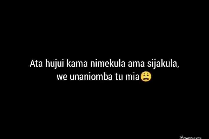 Ata hujui kama nimekula ama sijakula, we unaniomba tu mia๐