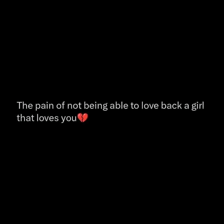The pain of not being able to love back a girl that loves you💔