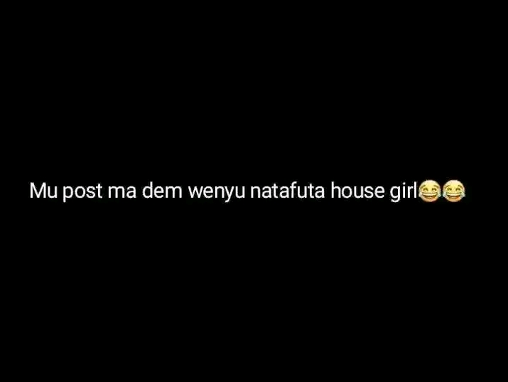 Mu post ma dem wenyu natafuta house girl