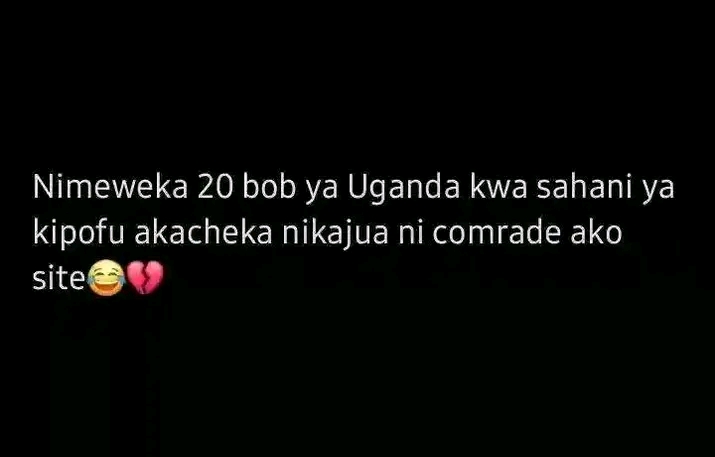 Nimeweka 20 bob ya Uganda kwa sahani ya kipofu akacheka nikajua ni comrade ako site