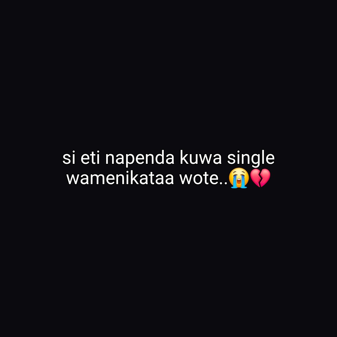 si eti napenda kuwa single wamenikataa wote..😭💔