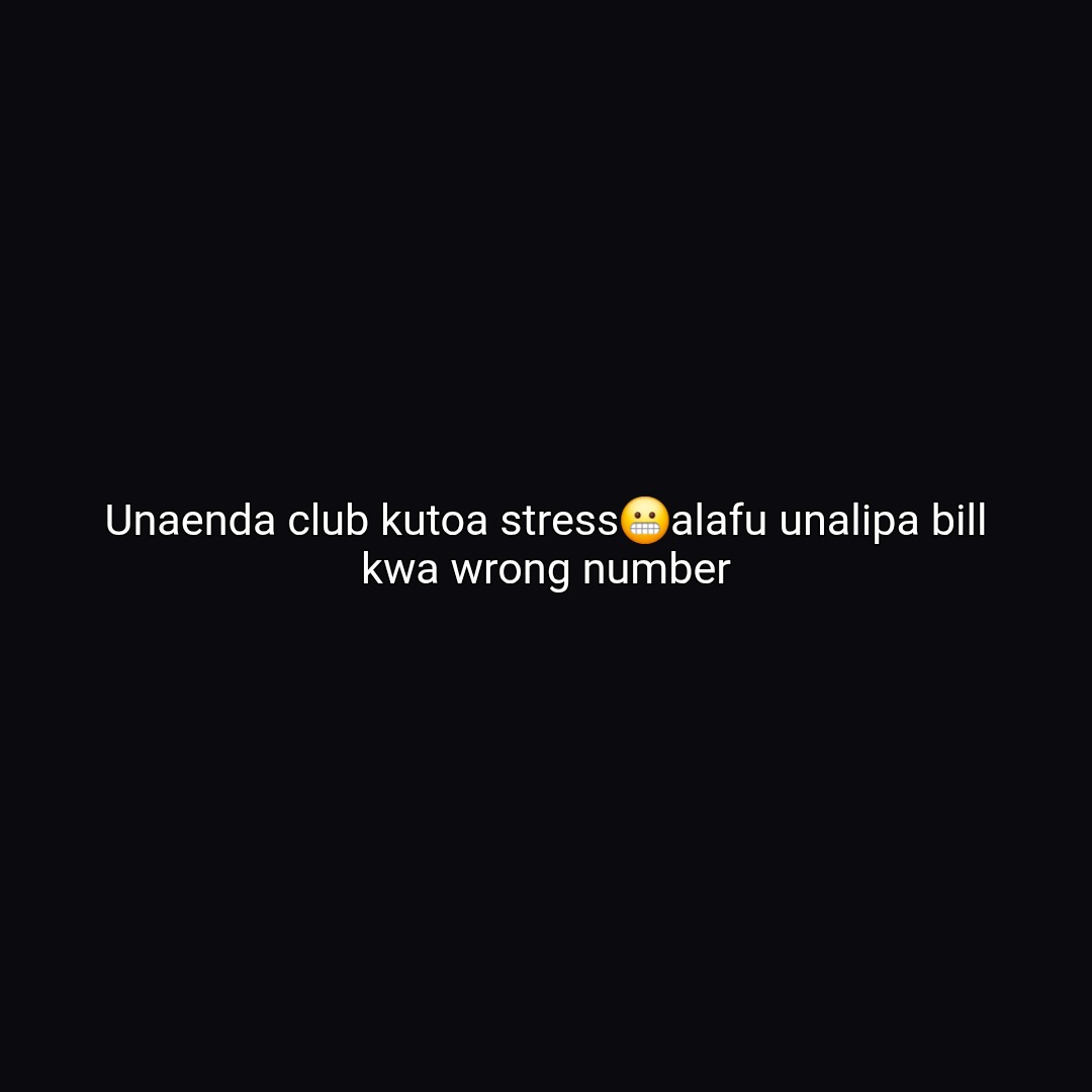 Unaenda club kutoa stress๐ฌalafu unalipa bill kwa wrong number