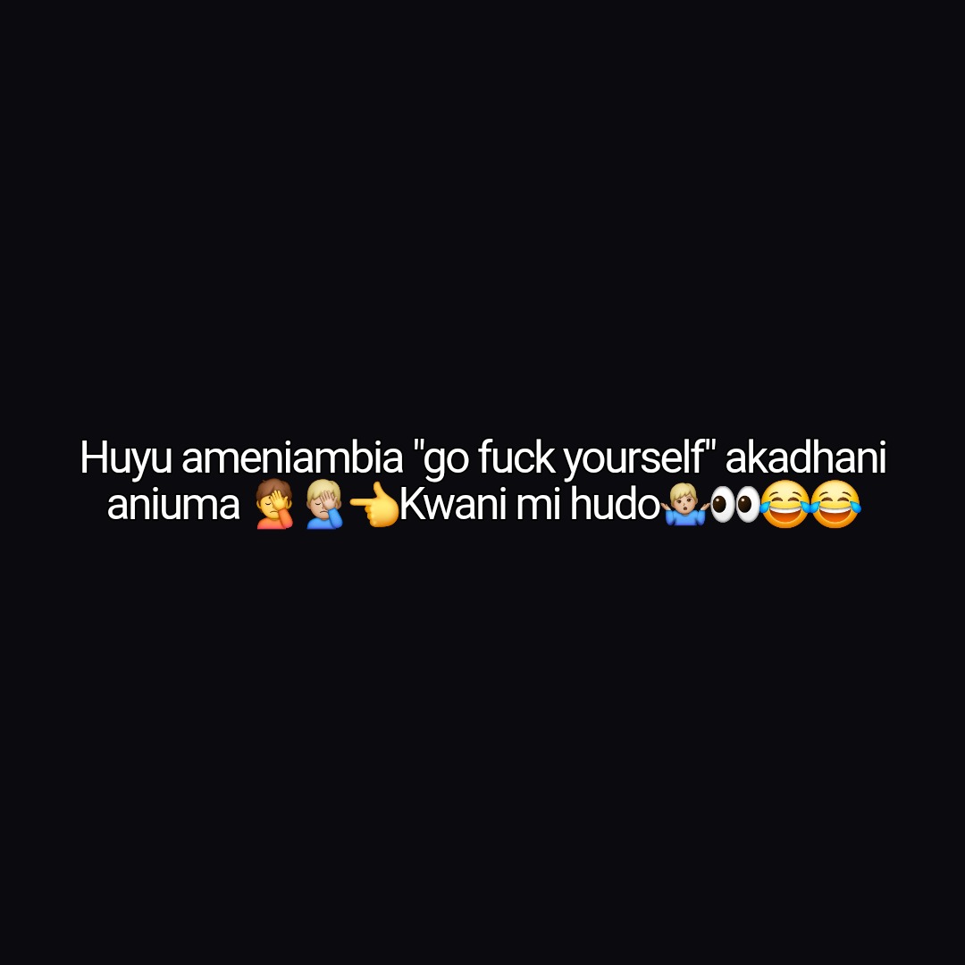 Huyu ameniambia "go fuck yourself" akadhani aniuma 🤦🤦🏼‍♂️👈Kwani mi hudo🤷🏼‍♂️👀😂😂