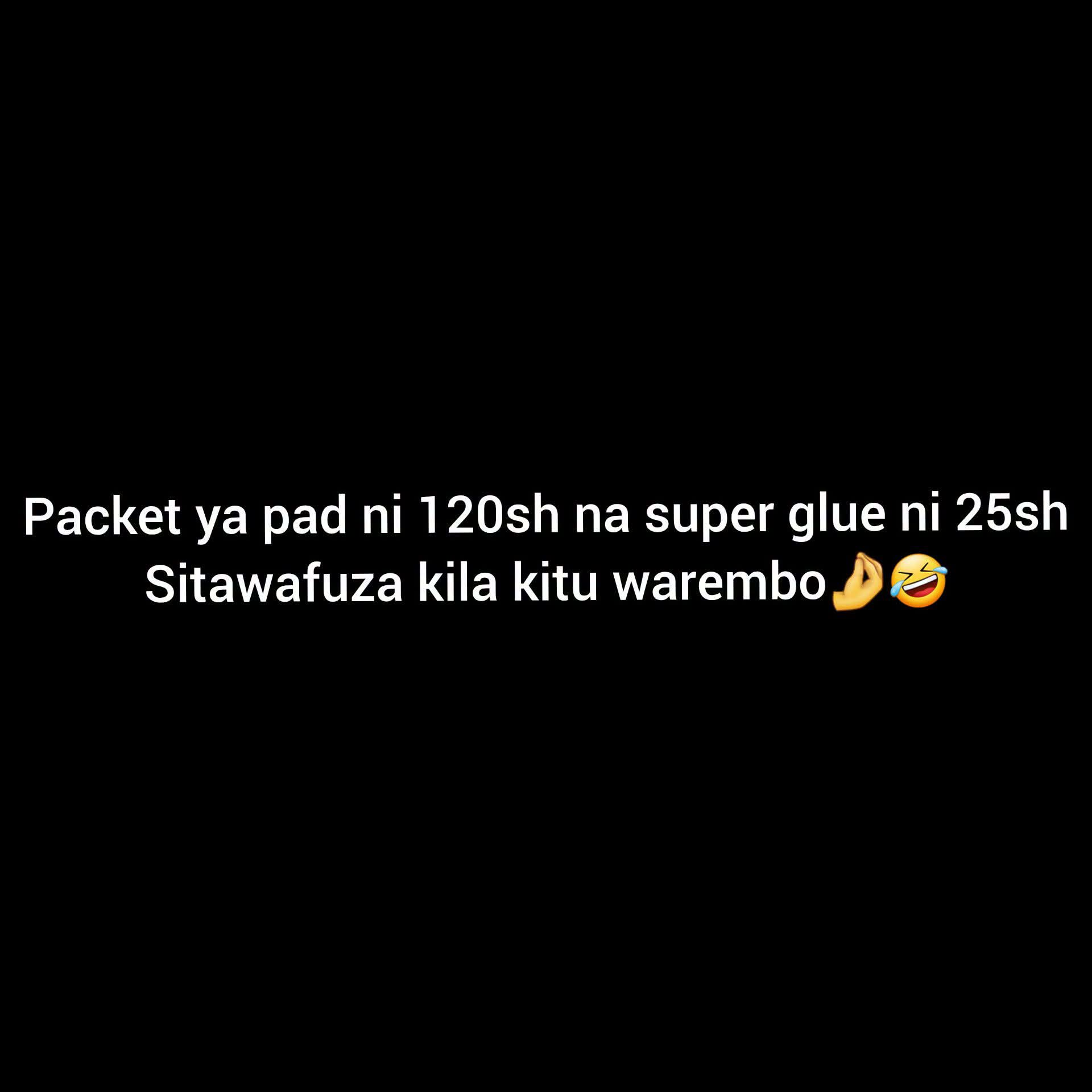Packet ya pad ni 120sh na super glue ni 25sh
Sitawafuza kila kitu warembo 🤌🤣