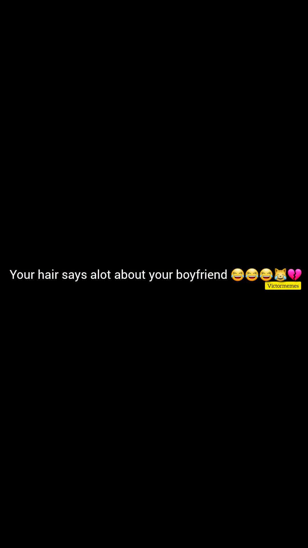 Your hair says alot about your boyfriend 😂😂😂😹💔
Victormemes