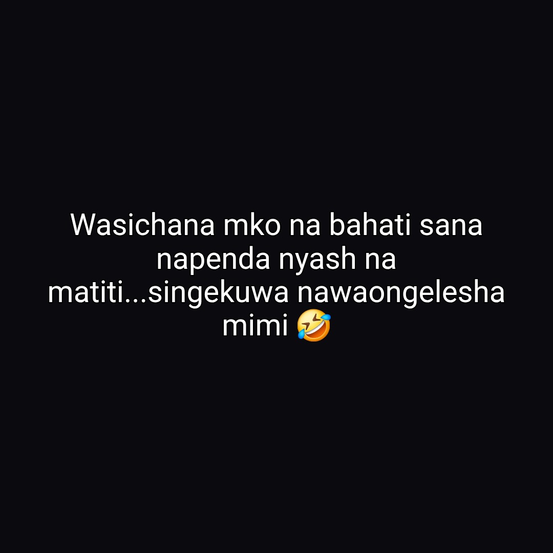 Wasichana mko na bahati sana napenda nyash na matiti...singekuwa nawaongelesha mimi 🤣
