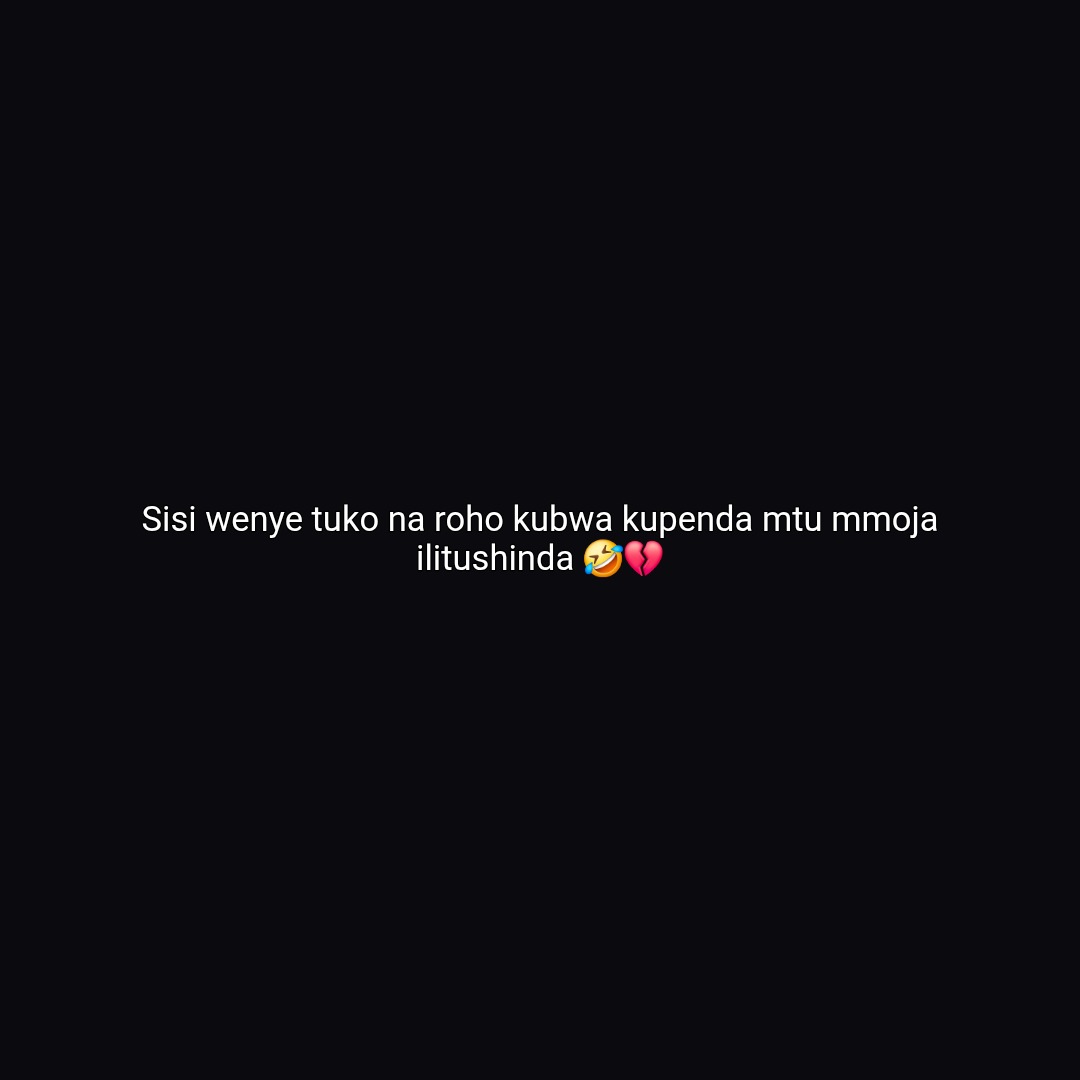 Sisi wenye tuko na roho kubwa kupenda mtu mmoja ilitushinda 🤣💔