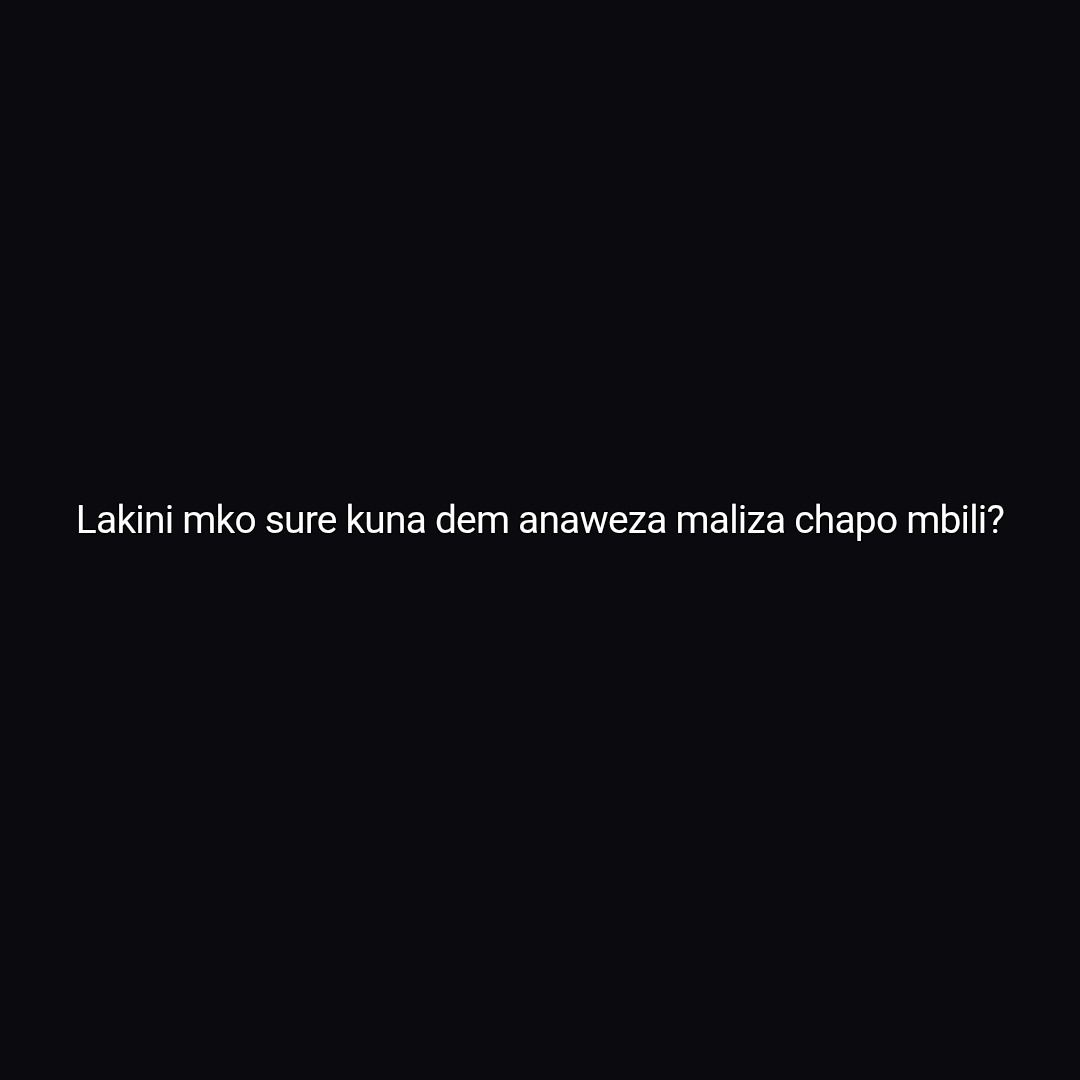 Lakini mko sure kuna dem anaweza maliza chapo mbili?