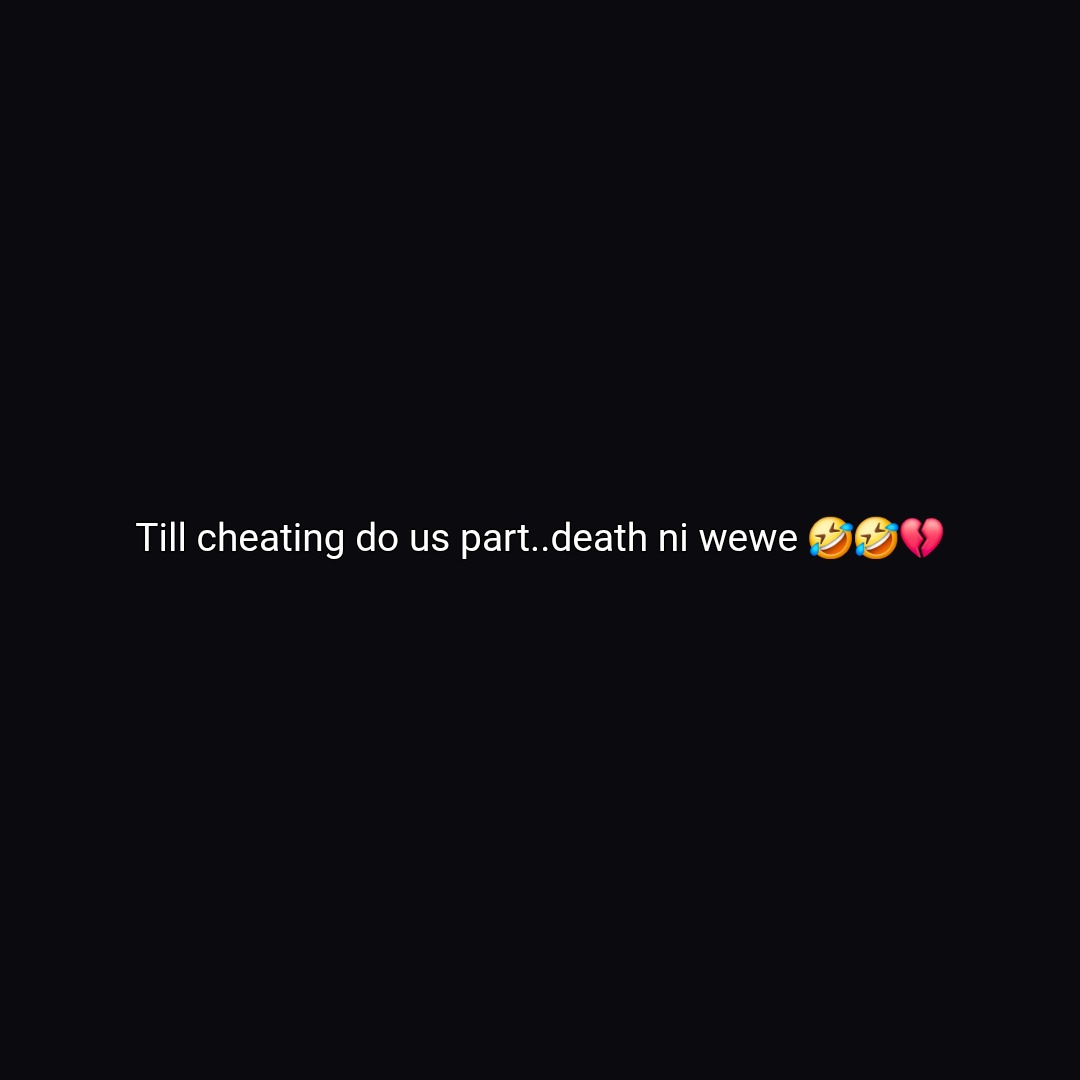 Till cheating do us part..death ni wewe 🤣🤣💔